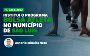 Projeto Bolsa Atleta de Ribeiro Neto favorecerá jovens em São Luís