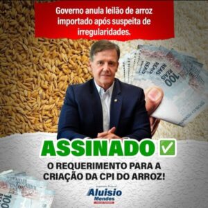 Aluisio Mendes assina requerimento da CPI do Arroz na Câmara