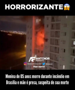 Menina de 05 anos morre em incêndio em Brasília e mãe é a principal suspeita de causar as chamas