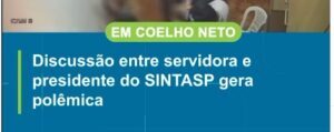 Justiça defere liminar e manda “Portal da Cidade Coelho Neto” apagar matéria sobre discussão ocorrida no Sintasp.
