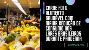 Brasileiros reduziram consumo de alimentos saudáveis em mais de 85% durante pandemia