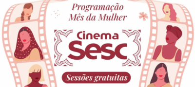 Cinema Sesc inicia sessões com programação em homenagem às mulheres