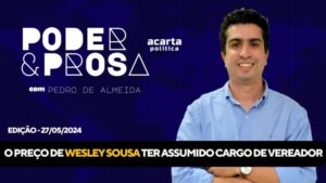 PODER E PROSA: o preço de Wesley Sousa ter assumido o cargo de vereador em São Luís
