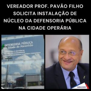 Vereador Pavão Filho solicita instalação de núcleo da Defensoria Pública na Cidade Operária