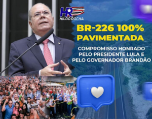 Hildo Rocha comemora conclusão do asfaltamento da BR-226: “Parte dessa rodovia foi pavimentada por Roseana Sarney, agora a estrada está 100% pavimentada