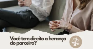 No caso de uma união estável, você tem direito à herança do parceiro? Saiba mais