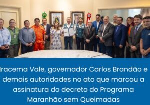 Iracema Vale prestigia ato de assinatura de decreto do Programa Maranhão sem Queimadas