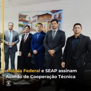 PF e Seap firmam acordo de cooperação técnica no Maranhão