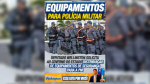 Deputado Wellington solicita ao Governo do Estado distribuição de equipamentos de segurança para a PM