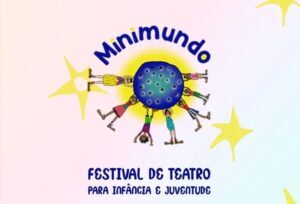 Venha participar do 1° Minimundo-Festival de Teatro para a Infância e Juventude de São Luís