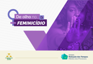 Judiciário implanta Projeto “De Olho no Feminicídio”
