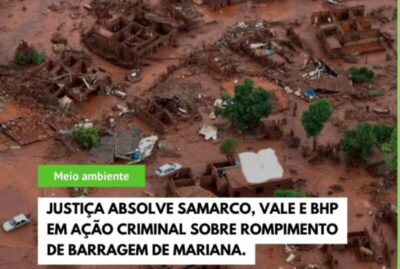 Justiça absolve Vale, Samarco e BHP pelo rompimento de barragem em Mariana