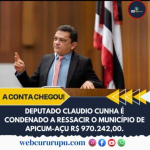 TJMA condenou o Deputado Cláudio Cunha, o parlamentar deve ressarcir os cofres públicos em Apicum-Açu em um valor de R$ 970.242,00
