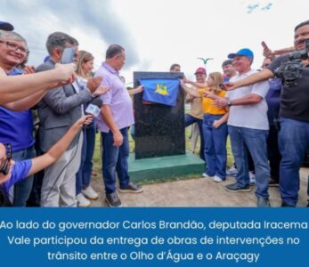 Iracema Vale enaltece obras estruturantes entregues pelo governo Brandão em São Luís